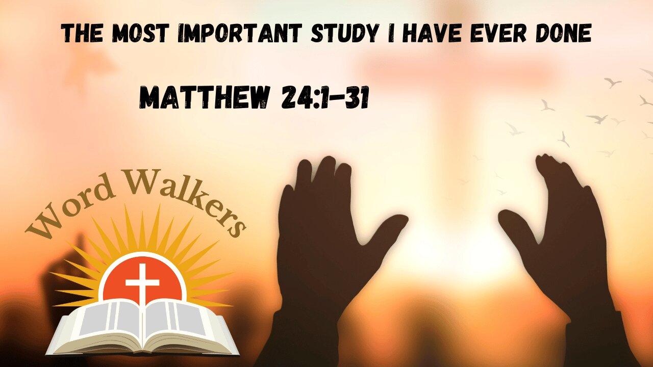 Matthew 24:1-31 The Most Important Study I Have Ever Done