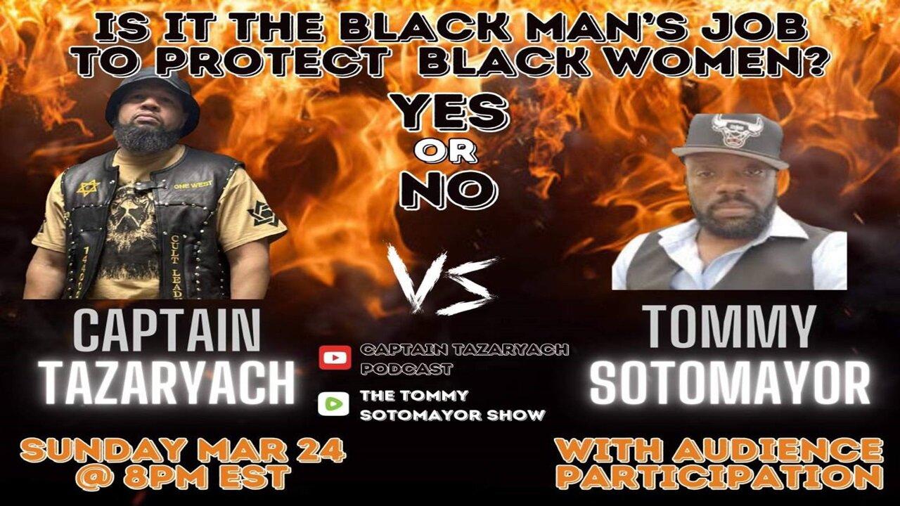Is It Black Men's Job To Protect Black Women? Captain Tazaryach Vs Tommy Sotomayor Pt 2