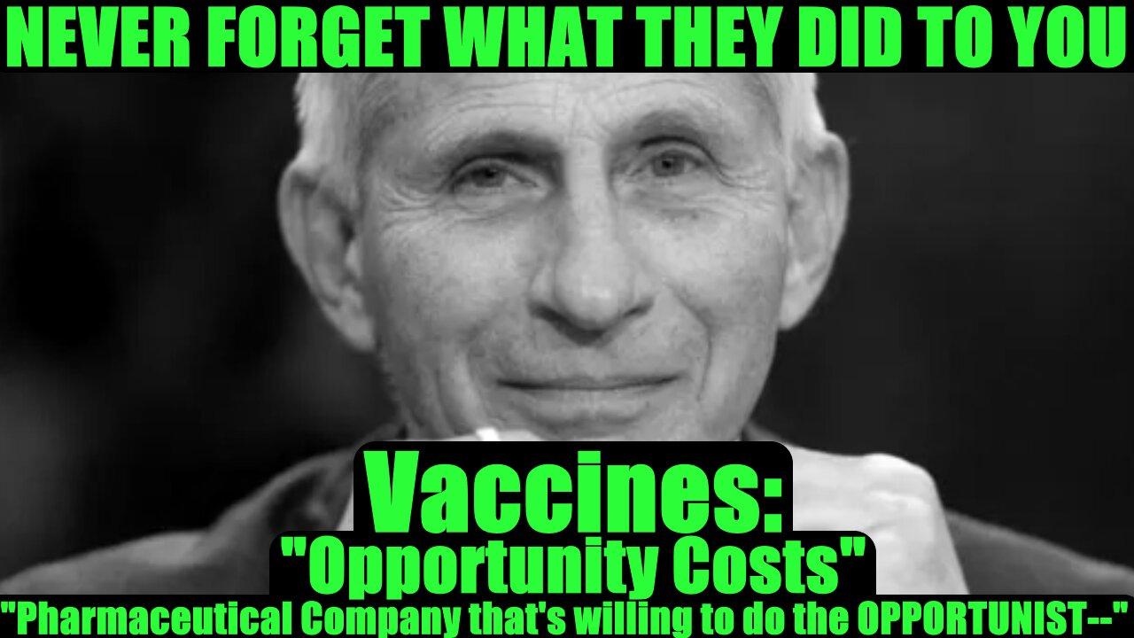 Fauci RECAP: Vaccines "Opportunity Costs" "Pharmaceutical Company that's willing to do the OPPORTUNIST--&quo