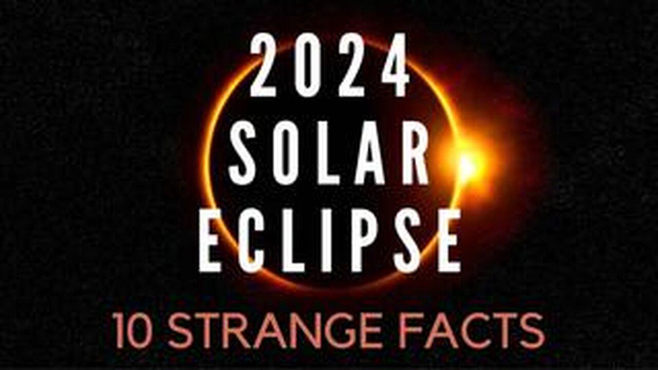 10 STRANGE FACTS ABOUT THE APRIL 8TH 2024 SOLAR ECLIPSE
