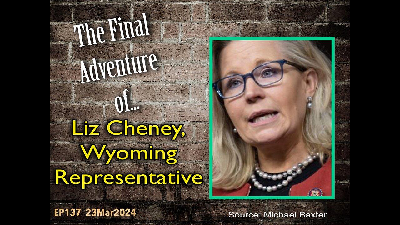 EP137:  The Final Adventure of Liz Cheney