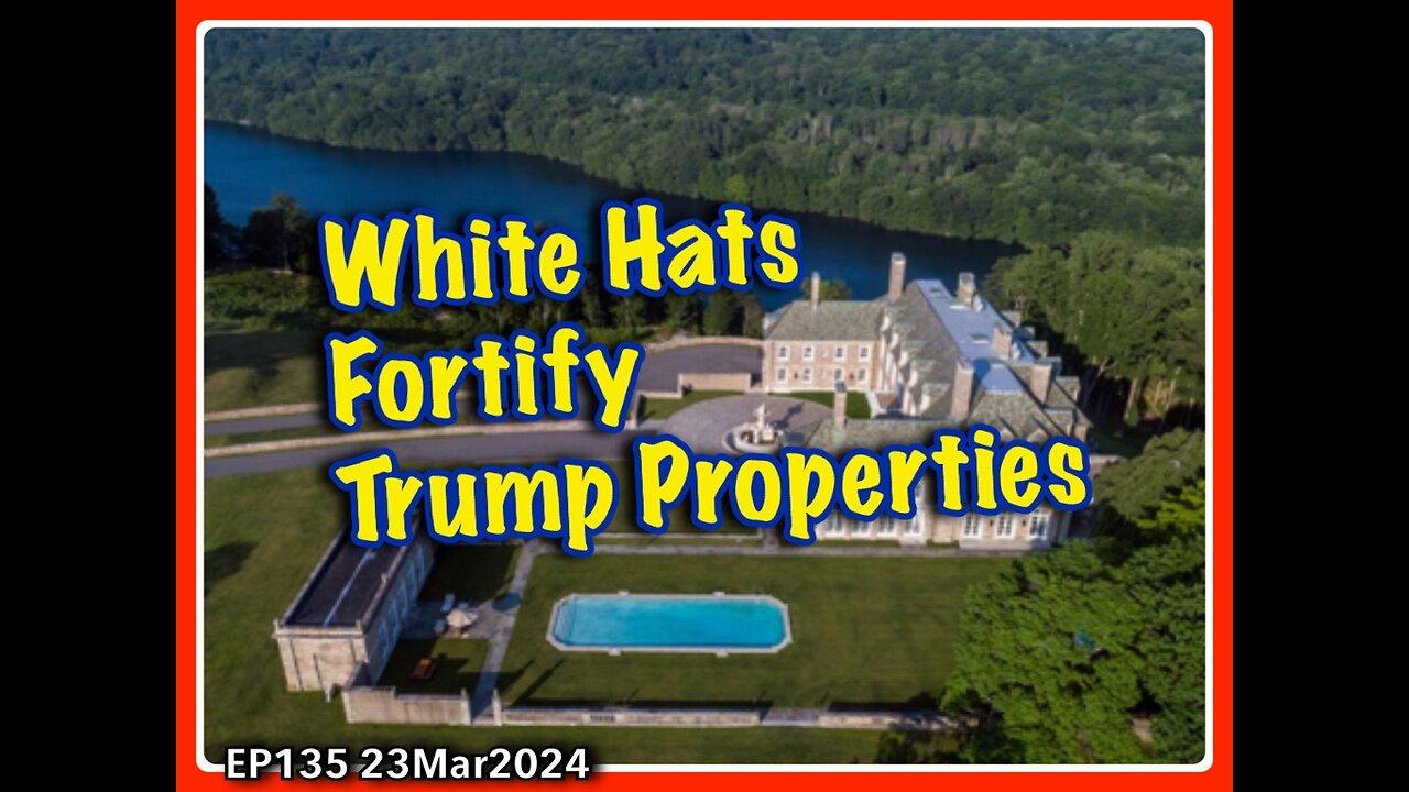 EP135:  Trumps Properties Fortified by White Hats