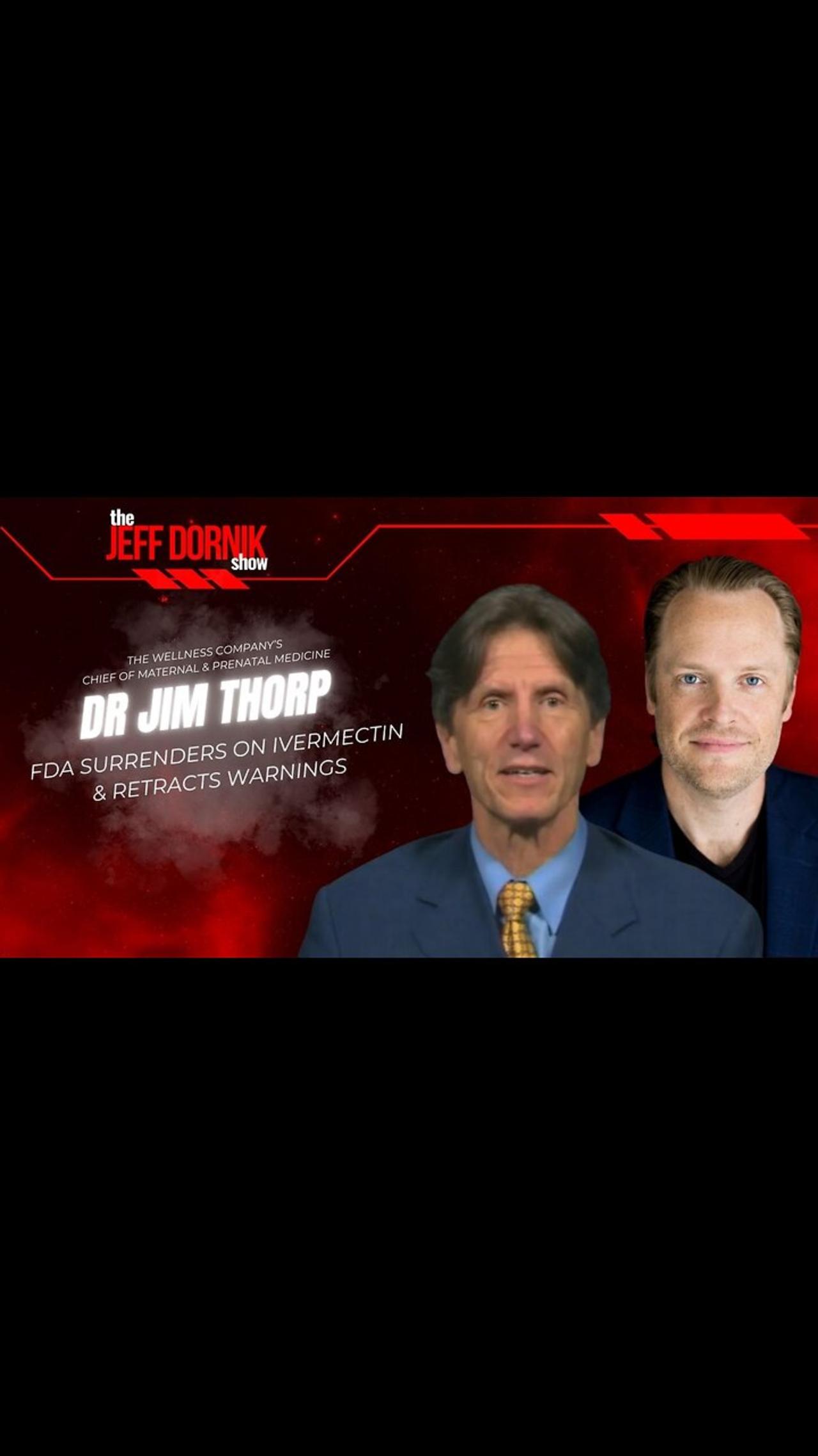 The Jeff Dornik Show: FDA Surrenders on Ivermectin and Retracts Warnings | Guest Dr Jim Thorp