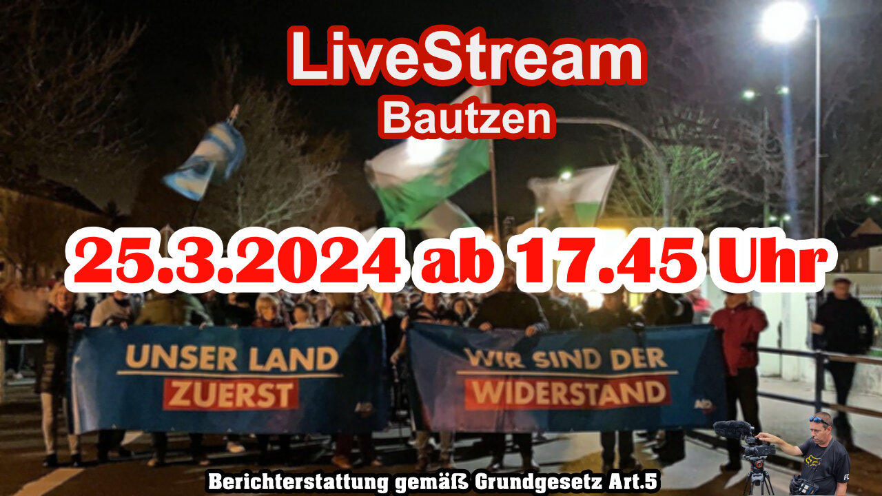 Live stream on March 25th, 2024 from Bautzen reporting in accordance with Basic Law Art.5