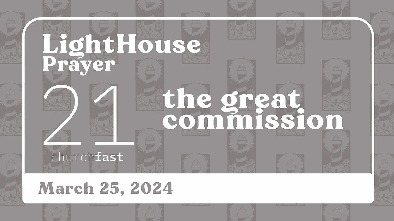 Lighthouse Prayer: Great Commission // March 25, 2024
