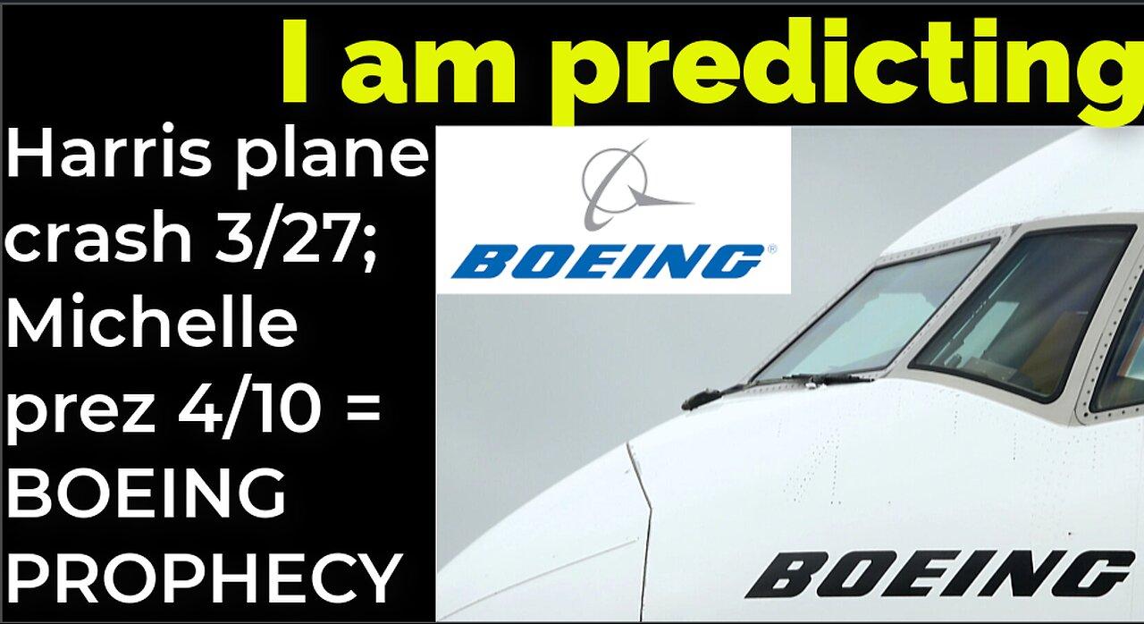 I am predicting: Harris plane crash 3/27; Michelle president 4/10 = BOEING PROPHECY