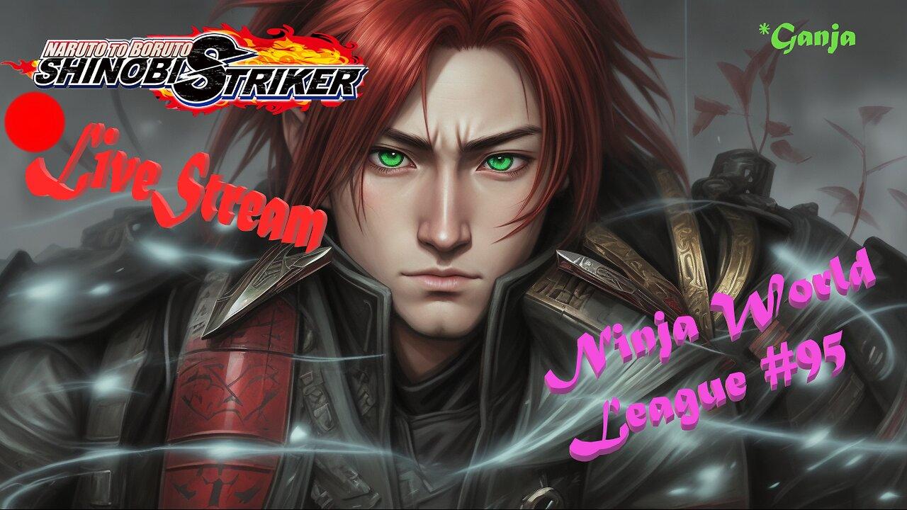 *Ganja Shinobi SHTUFF | Ninja World League #95 | Shinobi Striker LiveStream