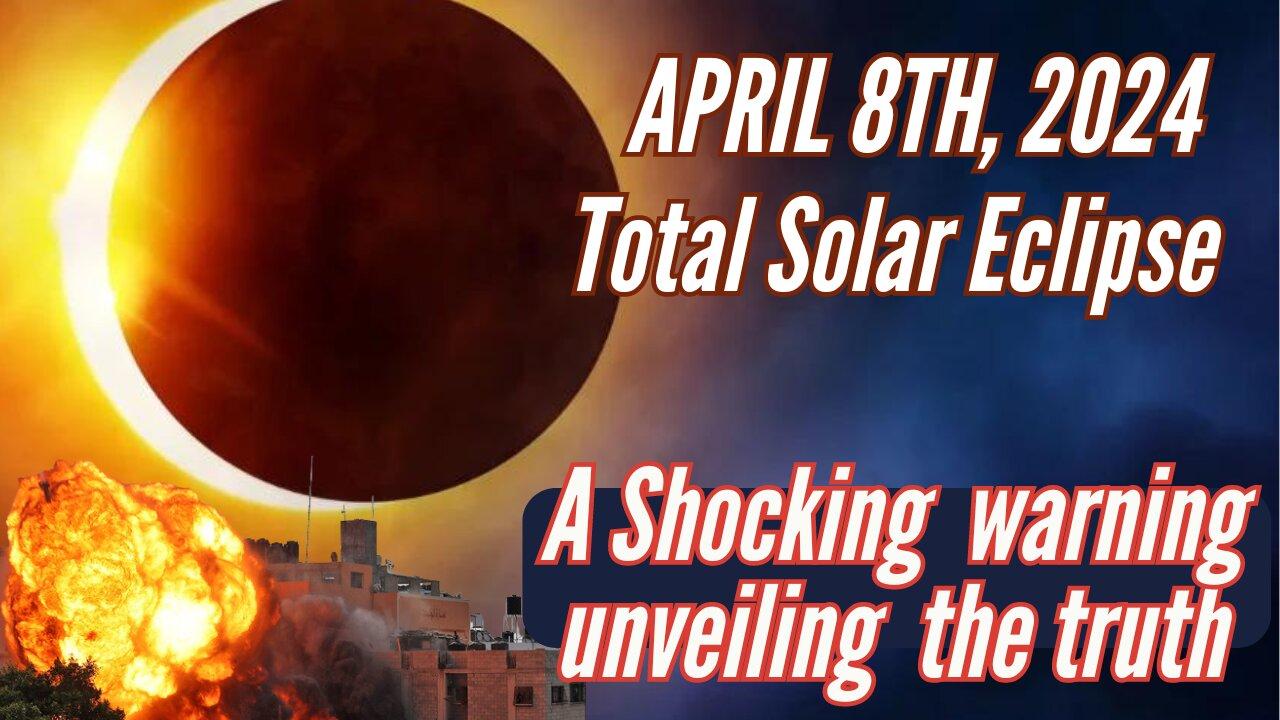April 8th, 2024, Total Solar Eclipse, A Shocking Warning, Unveiling The Truth!