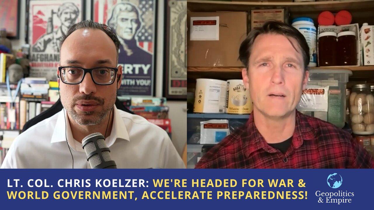 Lt. Col. Chris Koelzer: We're Headed for War & World Government, Accelerate Your Preparedness!