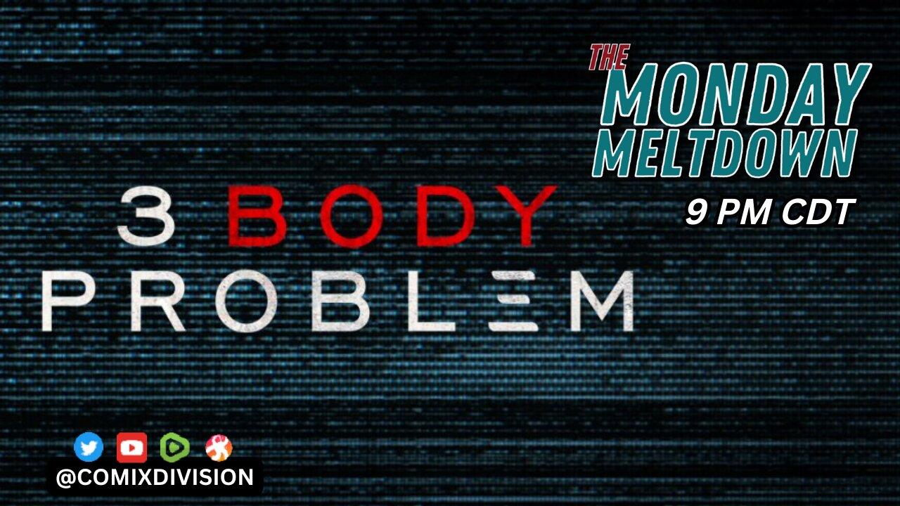 Initial Reactions To The 3 Body Problem | Monday Meltdown 03-25-2024: A Must-watch!