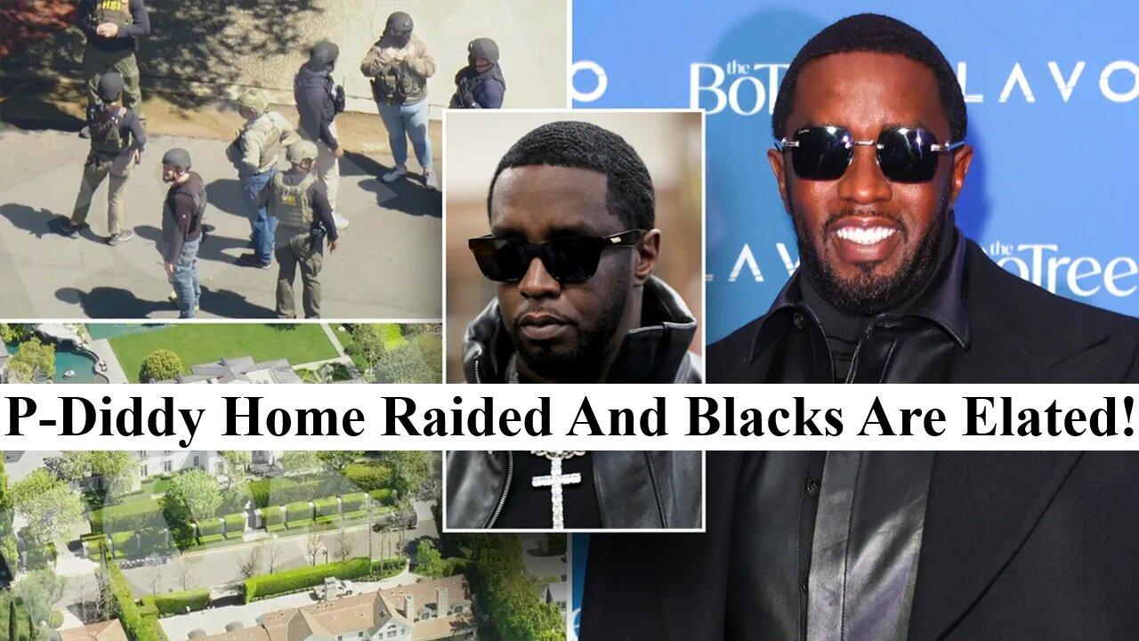 Feds Raid P-Diddy's Homes! Does The Fall Of Black Men Bring More Joy To Blacks Than To Racist?
