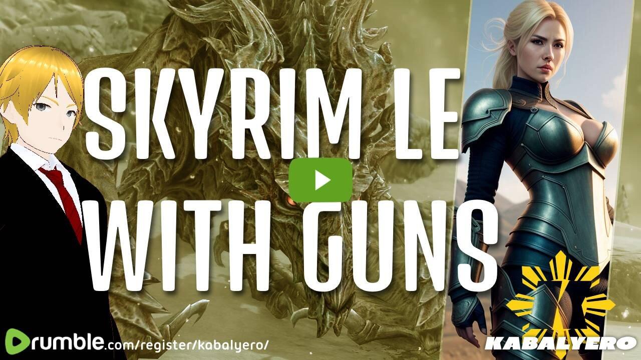 🔴 Kabalyero's Livestream 🐉 Skyrim LE With Guns [3/25/24]