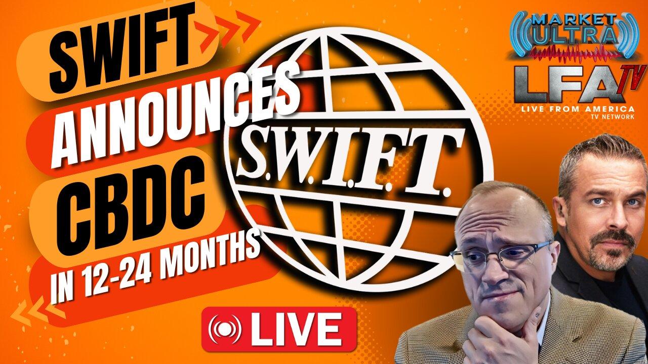 SWIFT Announces Central Bank Digital Currency In 12-24 Months | MARKET ULTRA 3.26.24 7am EST