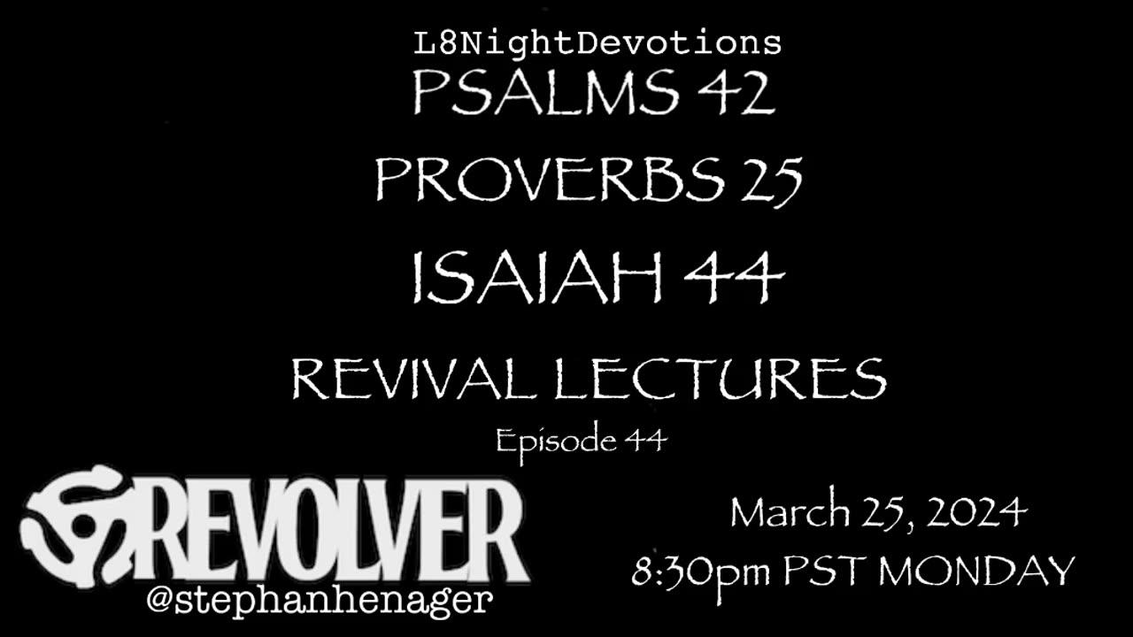 L8NIGHTDEVOTIONS REVOLVER PSALM 42 PROVERBS 25 ISAIAH 44 REVIVAL LECTURES READING WORSHIP PRAYERS