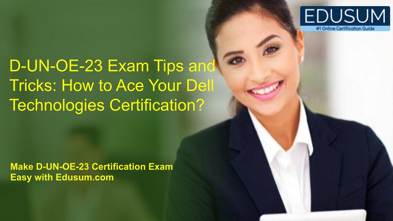 D-UN-OE-23 Exam Tips and Tricks: How to Ace Your Dell Technologies Certification?