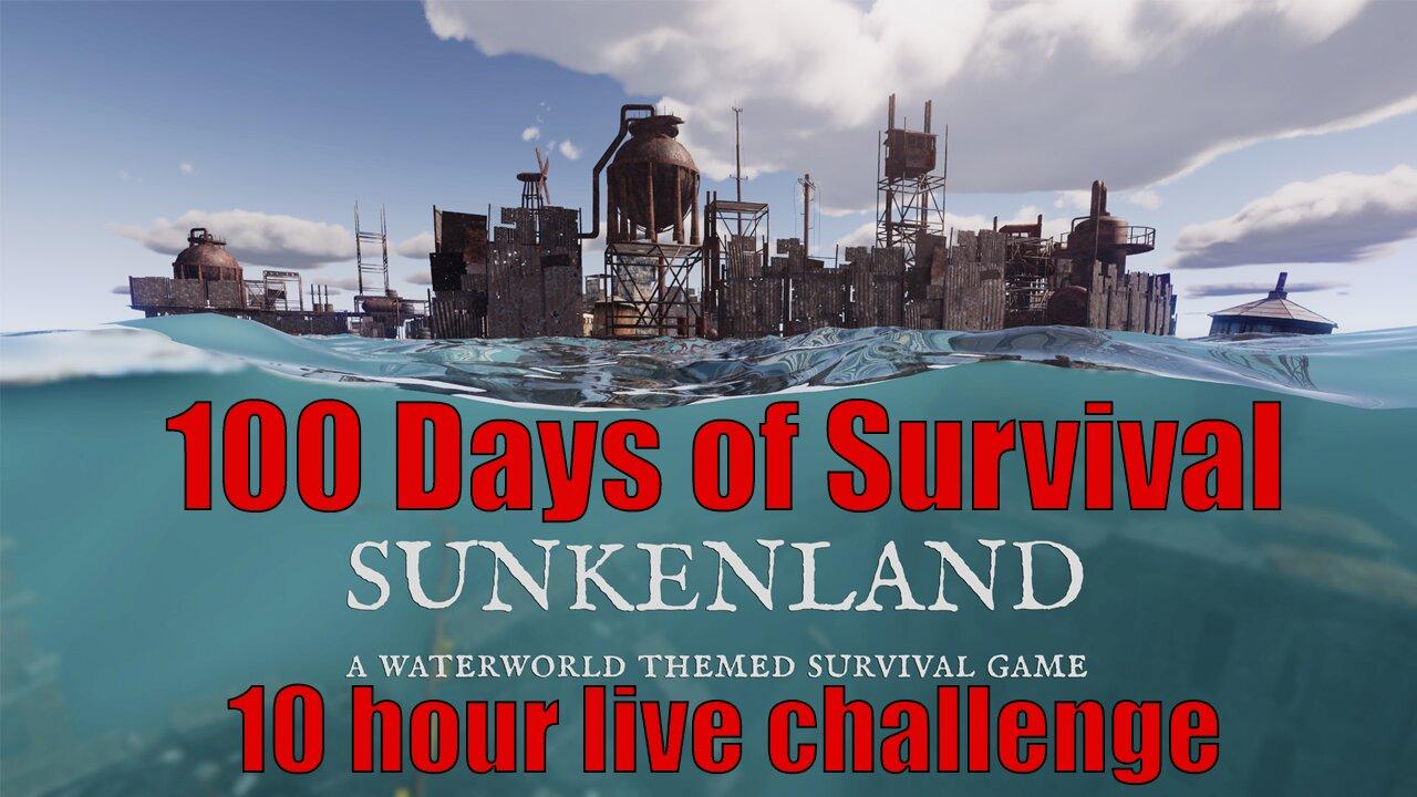SUNKENLAND - 100 DAYS OF SURVIVAL | 10 HOUR LIVE CHALLENGE #2