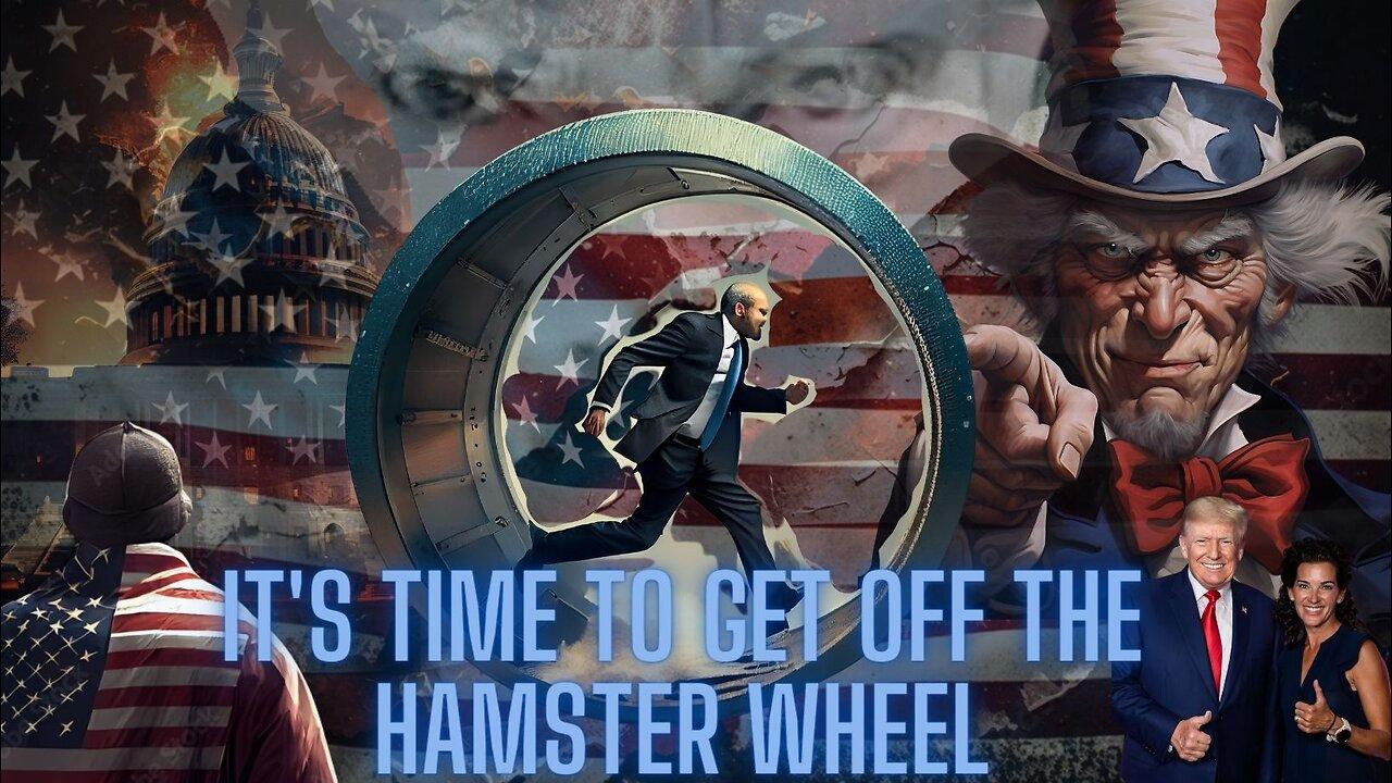 It's Time to Get Off The Hamster Wheel