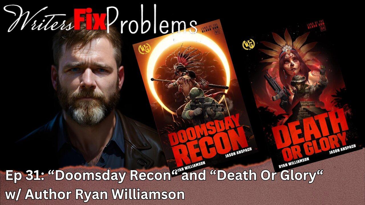 WFP 31: "Doomsday Recon" and "Death or Glory" with author Ryan Williamson