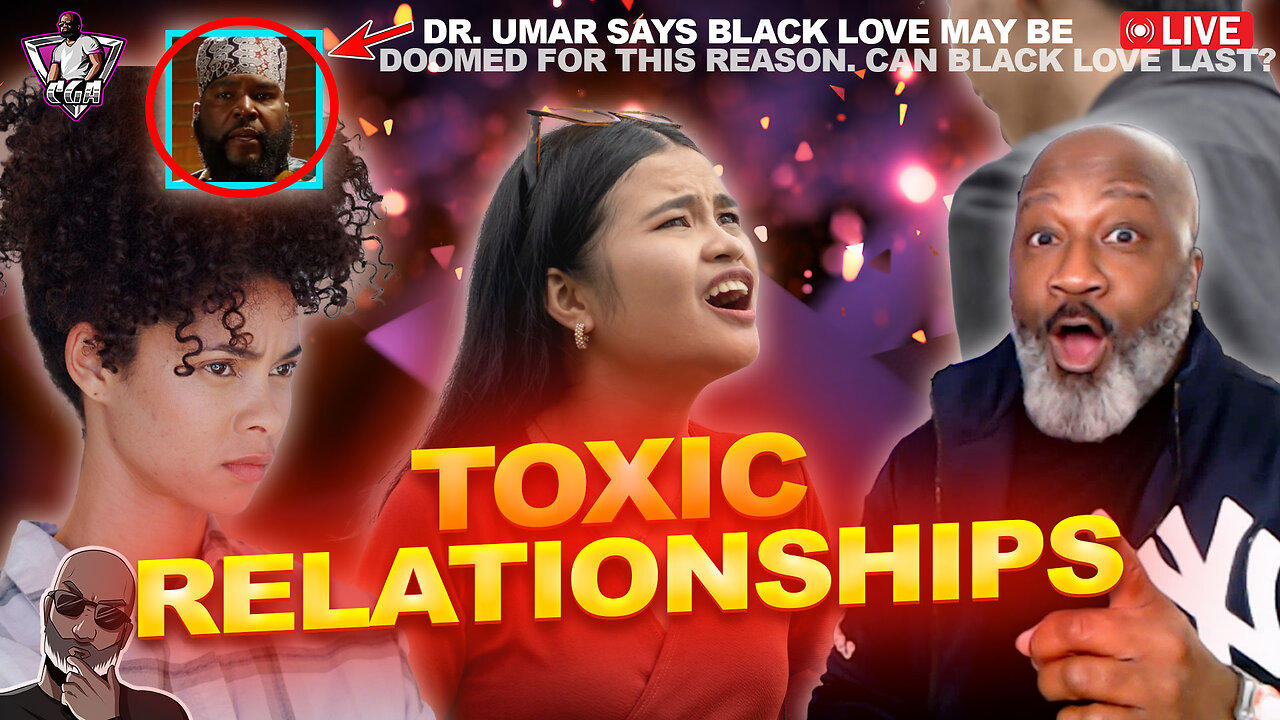 How Women Create The TOXIC RELATIONSHIPS They Complain About | Dr. Umar & BLK Love Being Doomed
