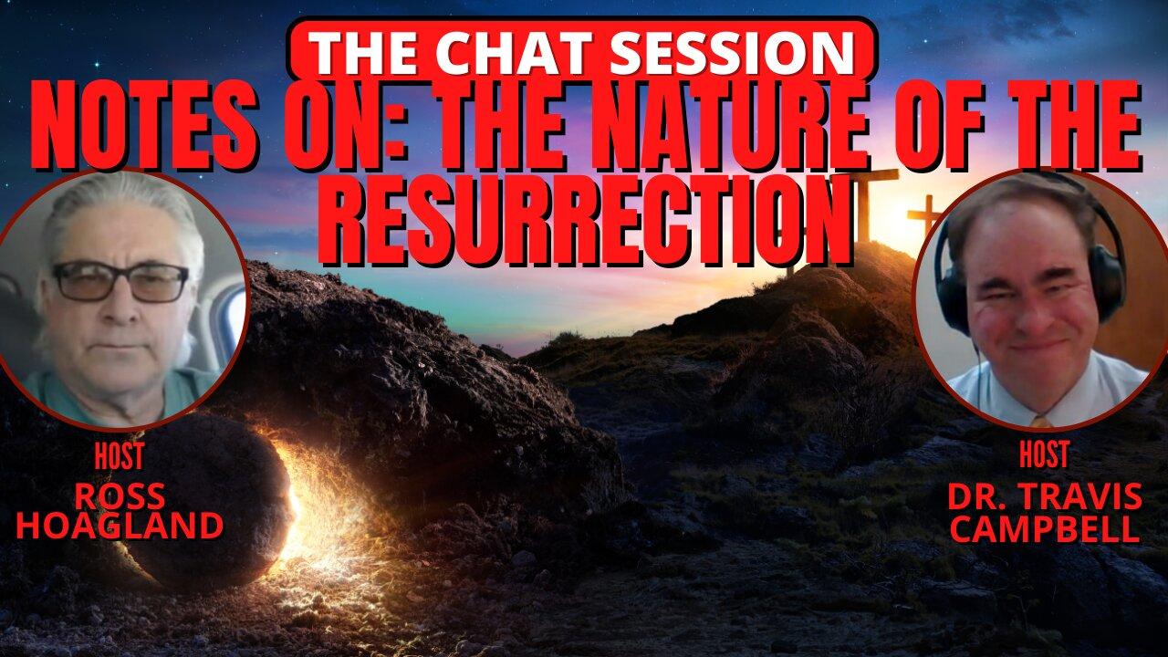 NOTES ON: THE NATURE OF THE RESURRECTION | THE CHAT SESSION