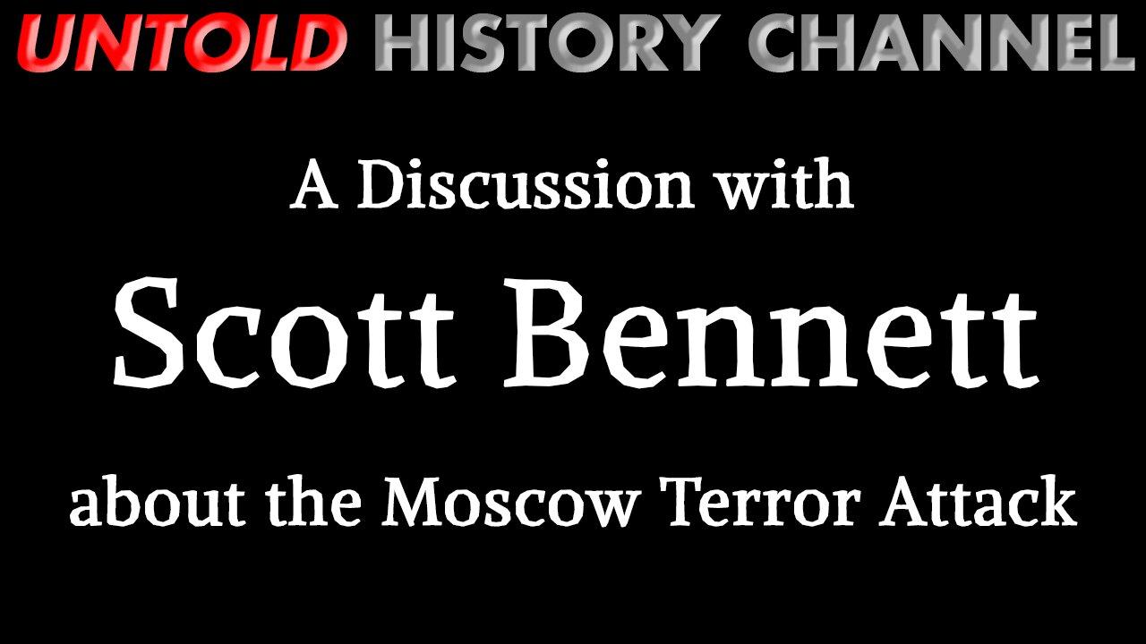 A Discussion With Scott Bennett about The Moscow Terror Attack