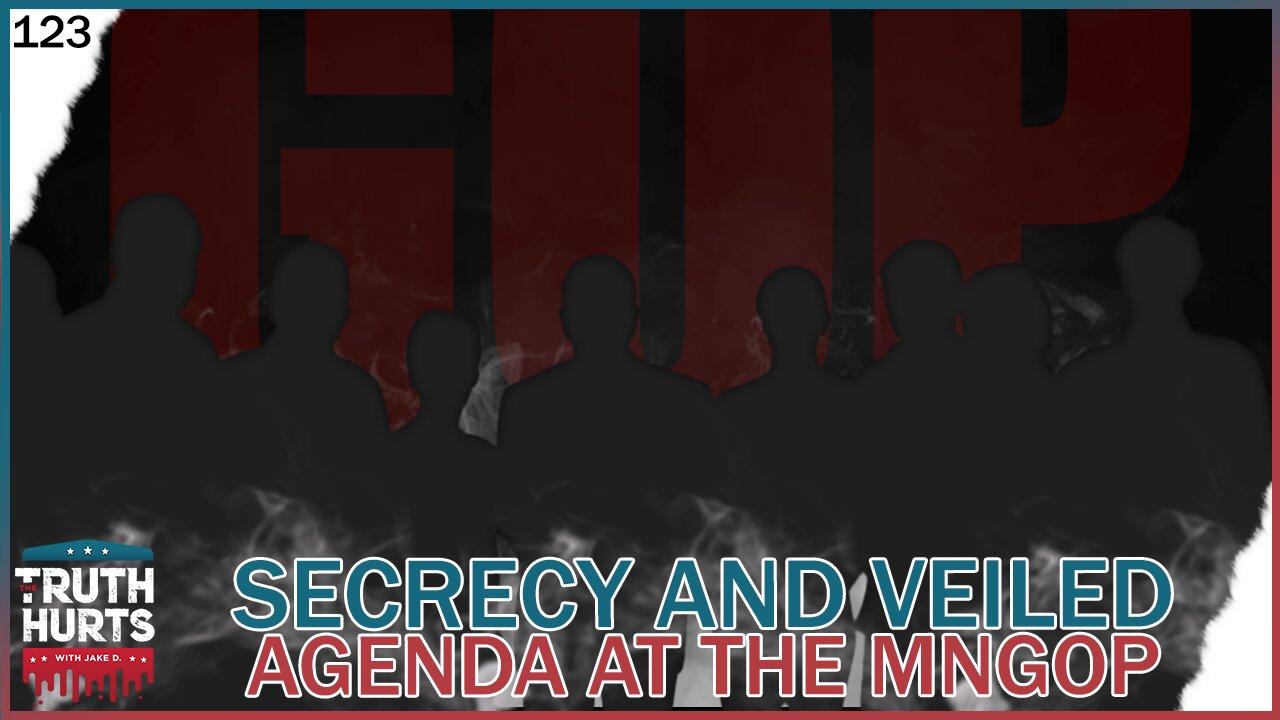 Truth Hurts #123 - Secrecy and Veiled Agenda at the MNGOP