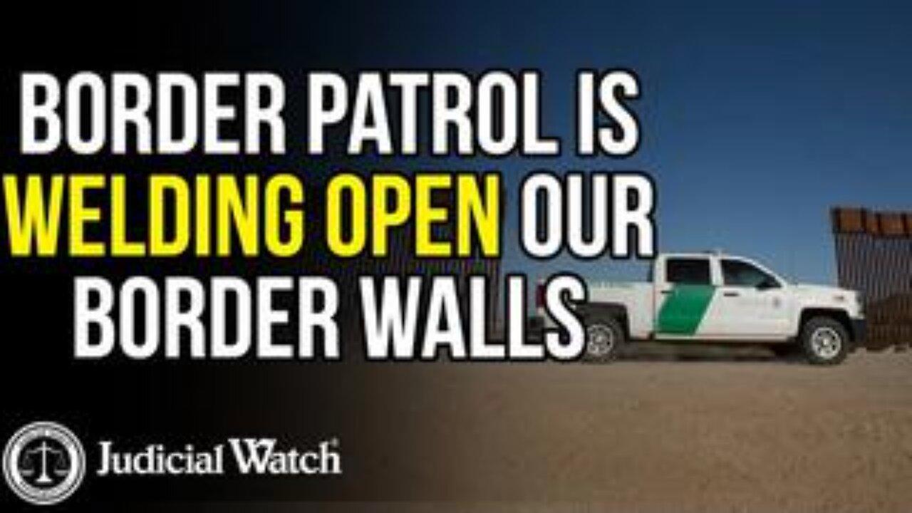Border Patrol is WELDING OPEN Our Border Walls
