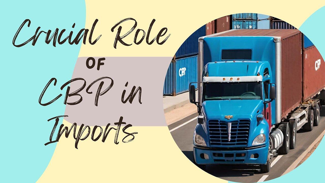 Ensuring Trade Integrity: Understanding CBP's Role in Import Operations