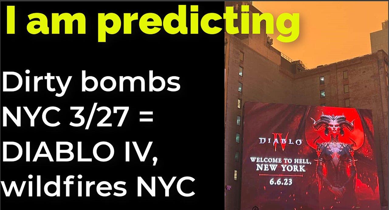 I am predicting: Dirty bombs NYC March 27 = DIABLO 4, NYC wildfires sky prophecy