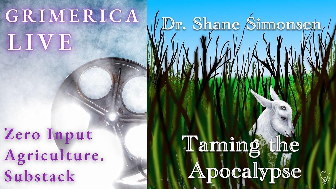 Dr. Shane Simonsen. Taming the Apocalypse. Zero Input Agriculture Substack