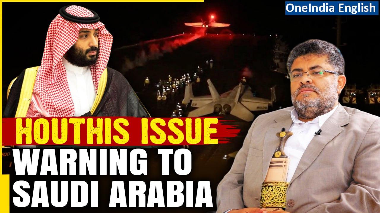 Saudi Arabia Put on Notice by Houthis, Next Possible Target if Supporting US-UK Strikes | Oneindia