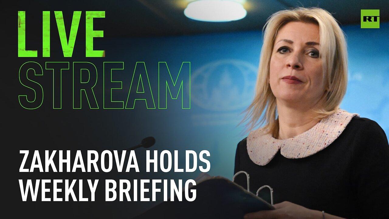 Russian MFA spokeswoman Zakharova holds weekly briefing
