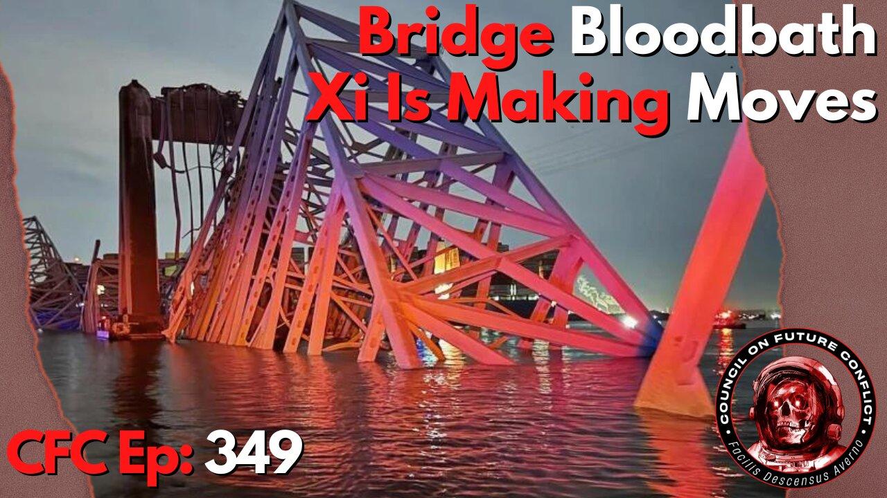 Council on Future Conflict Episode 349: Bridge Bloodbath, Xi Is Making Moves