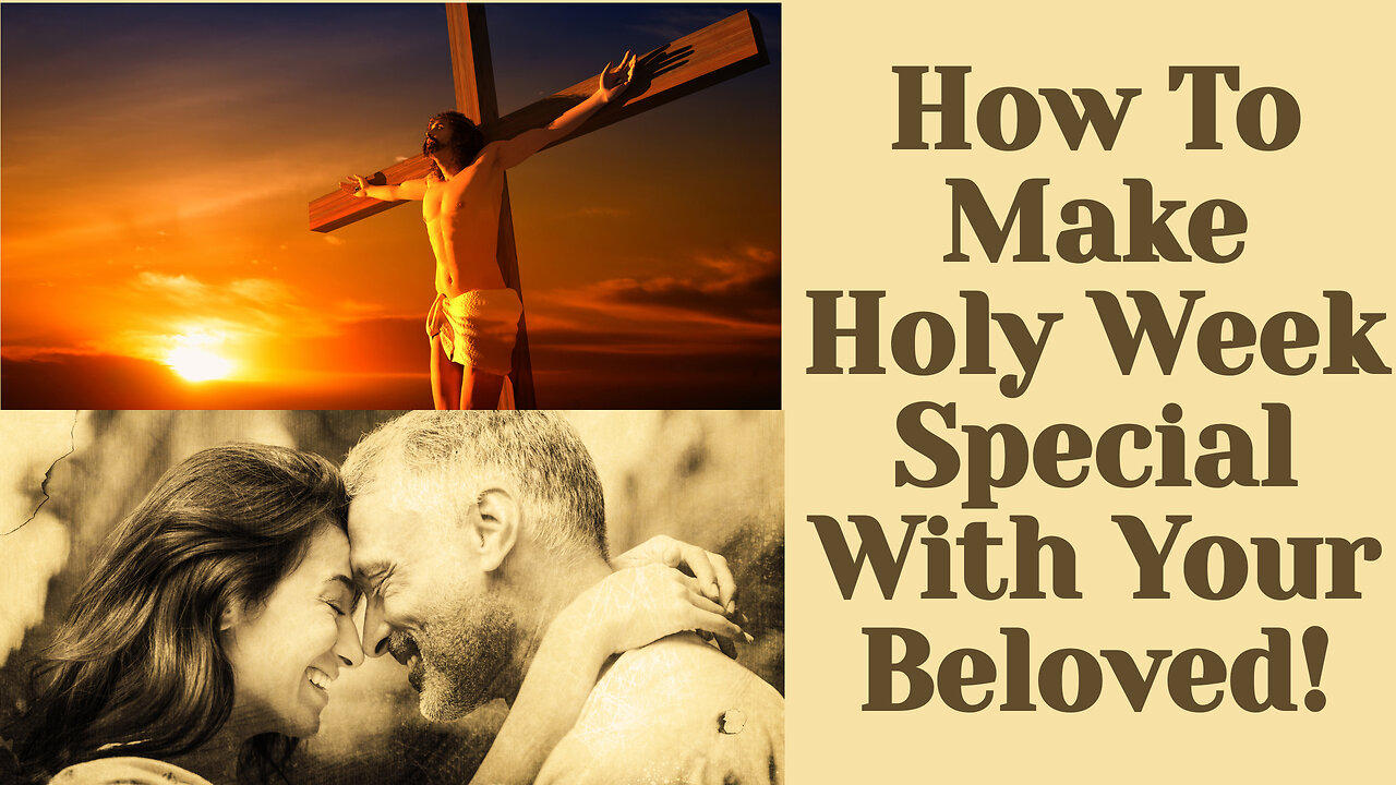 Holy Week Reflection: How To Make It Special With Your Beloved! (ep. 223)