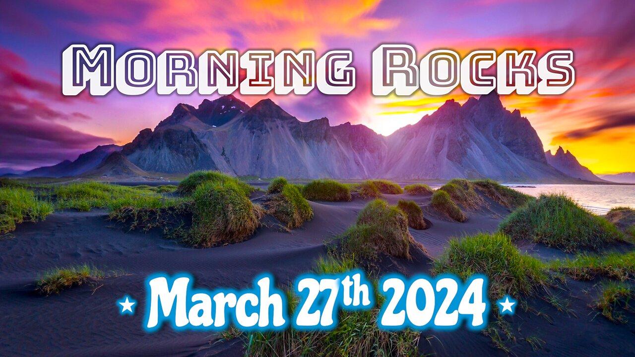 🌄 Morning Rocks - 3.27.24