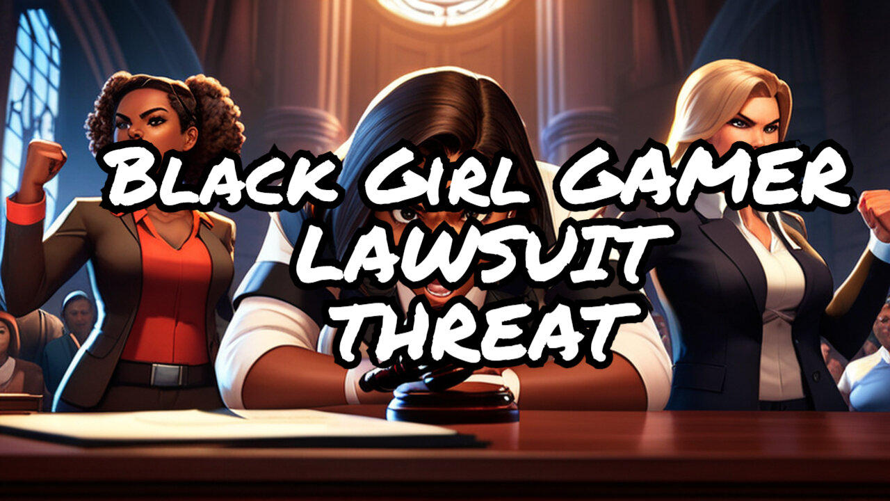 Alert: Legal Threats from Black Girl Gamers