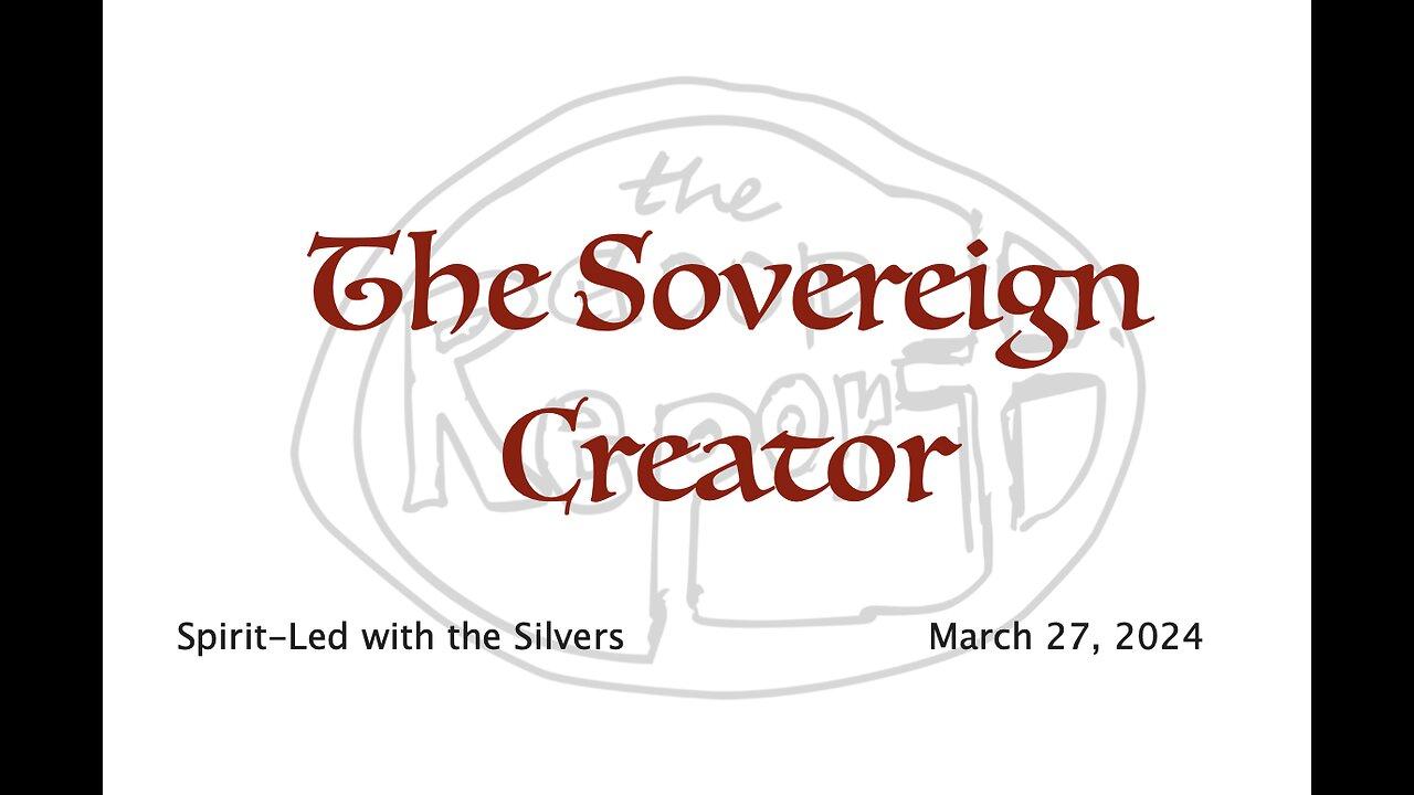 The Sovereign Creator - Spirit-Led with the Silvers (Mar 27)