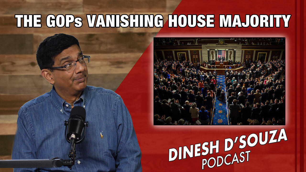 THE GOPs VANISHING HOUSE MAJORITY Dinesh D’Souza Podcast Ep799