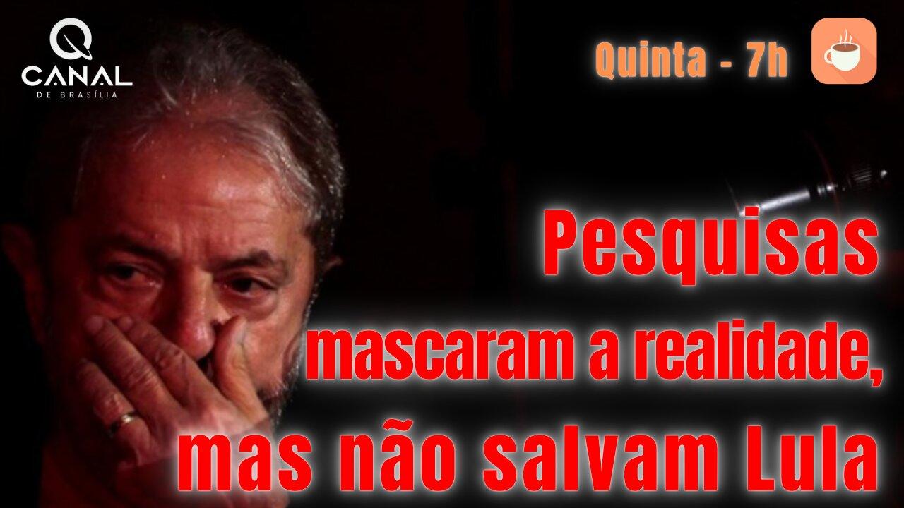Pesquisas mascaram a realidade, mas não salvam Lula