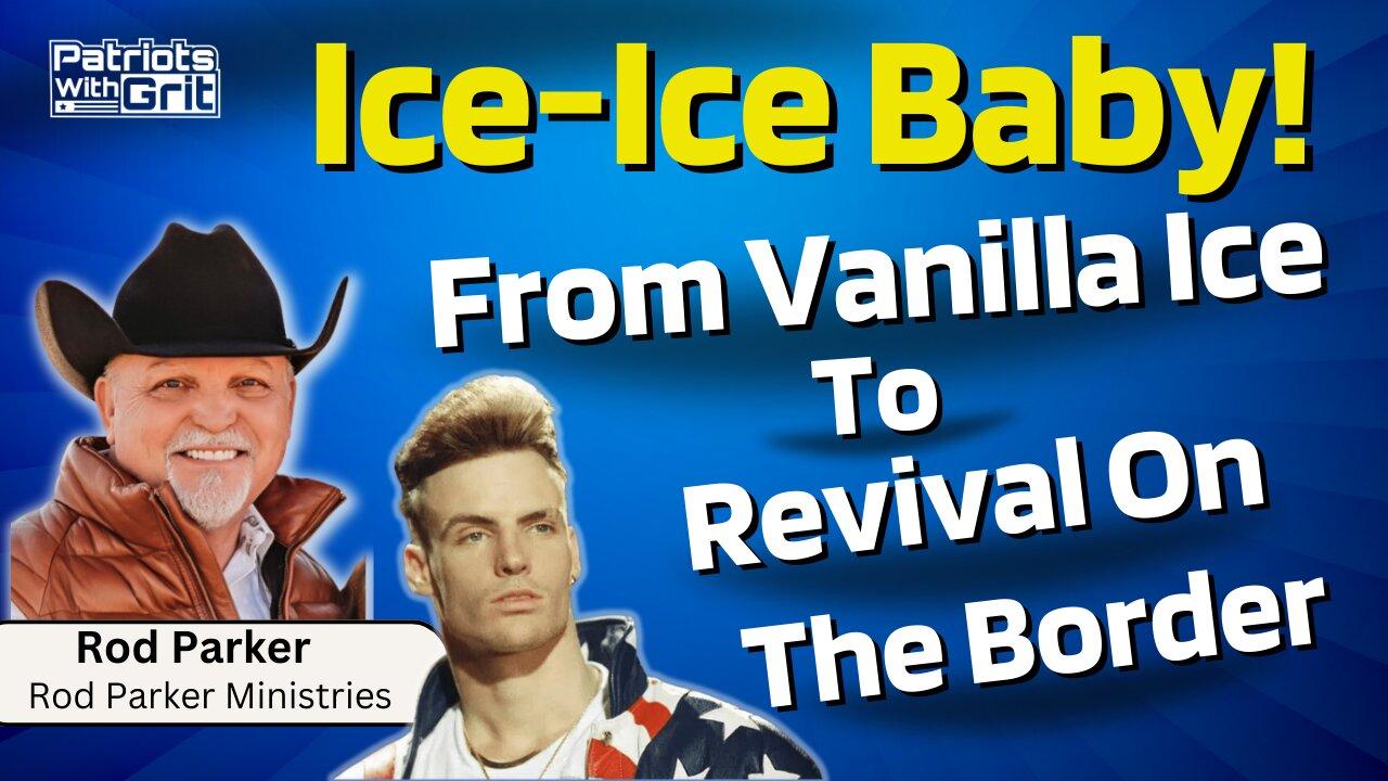 Ice Ice Baby! From Vanilla Ice to Revival On The Border | Rod Parker