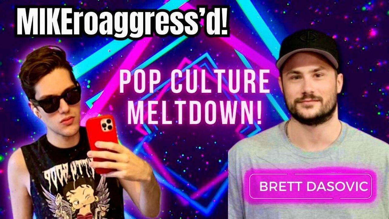 MIKEroaggress’d! The Pop Culture Meltdown with Brett Dasovic