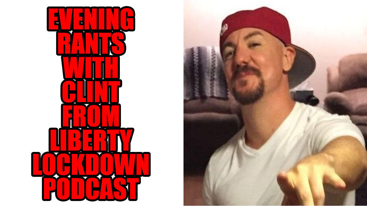 Evening Rants Live With Clint From the Liberty Lockdown Podcast