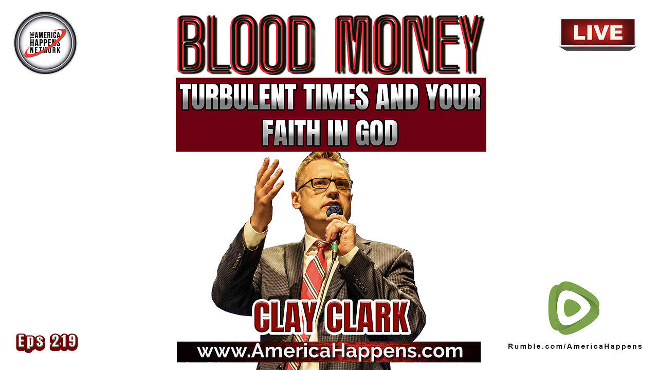 Turbulent Times and Your Faith In God w/ Clay Clark (Blood Money Eps 219)