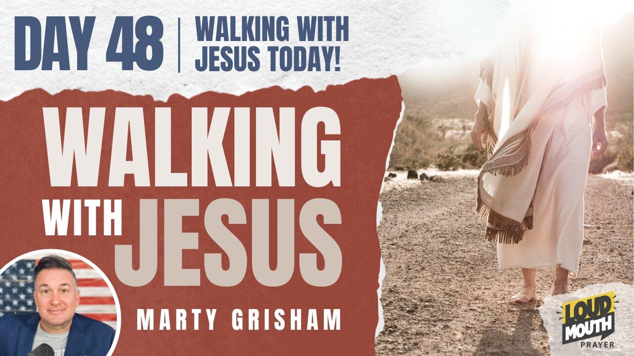 Prayer | Walking With Jesus - DAY 48 - WALKING WITH JESUS TODAY! - Loudmouth Prayer