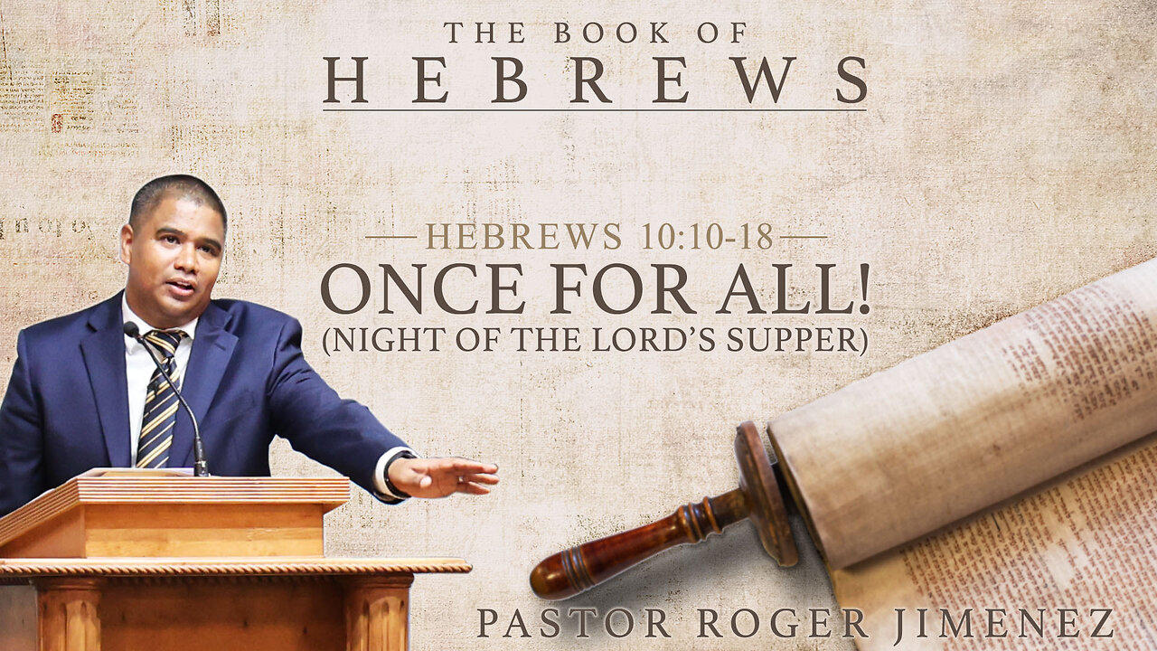 ONCE FOR ALL! (Night of the Lord's Supper - Hebrews 10: 10-18) | Pastor Roger Jimenez