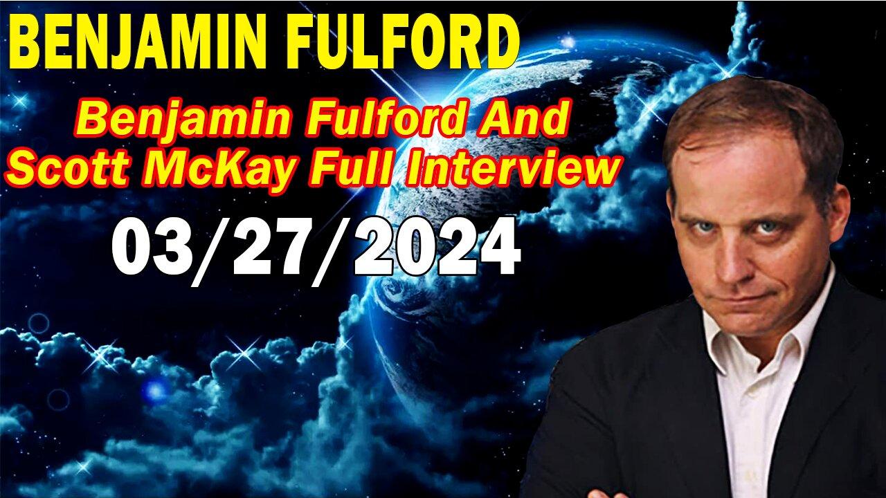 Benjamin Fulford Update Today March 27, 2024 - Benjamin Fulford and Scott McKay Full Interview