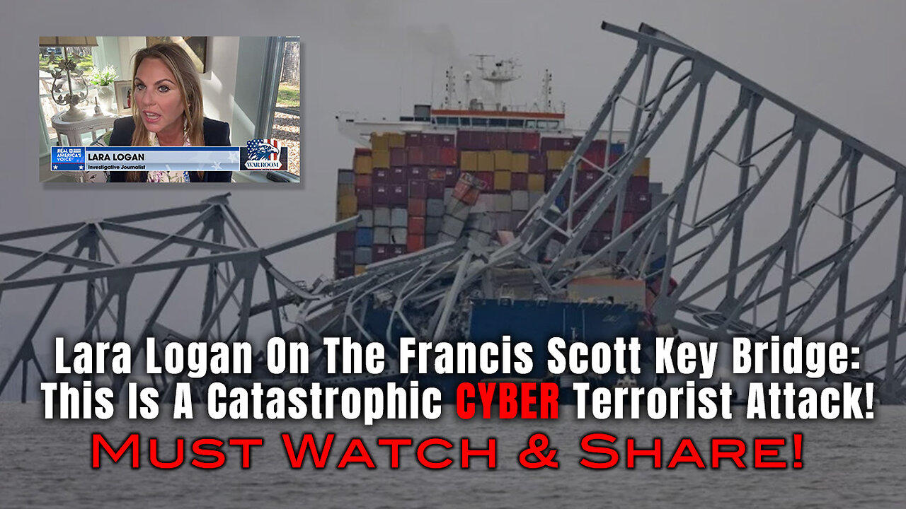 Lara Logan On The Francis Scott Key Bridge: This Is A Catastrophic CYBER Terrorist Attack!