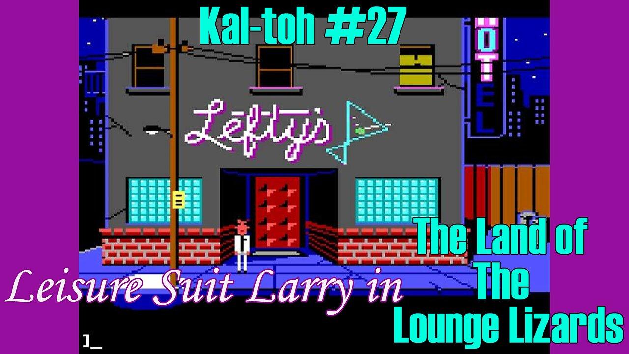 Leisure Suit Larry in The Land of the Lounge Lizards, Part 1: Kal-toh Gaming #27