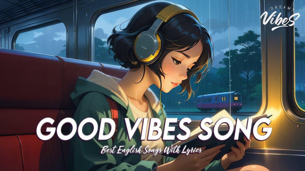 Good Vibes Song 🍀 Top 100 Chill Out Songs Playlist   Best English Songs With Lyrics