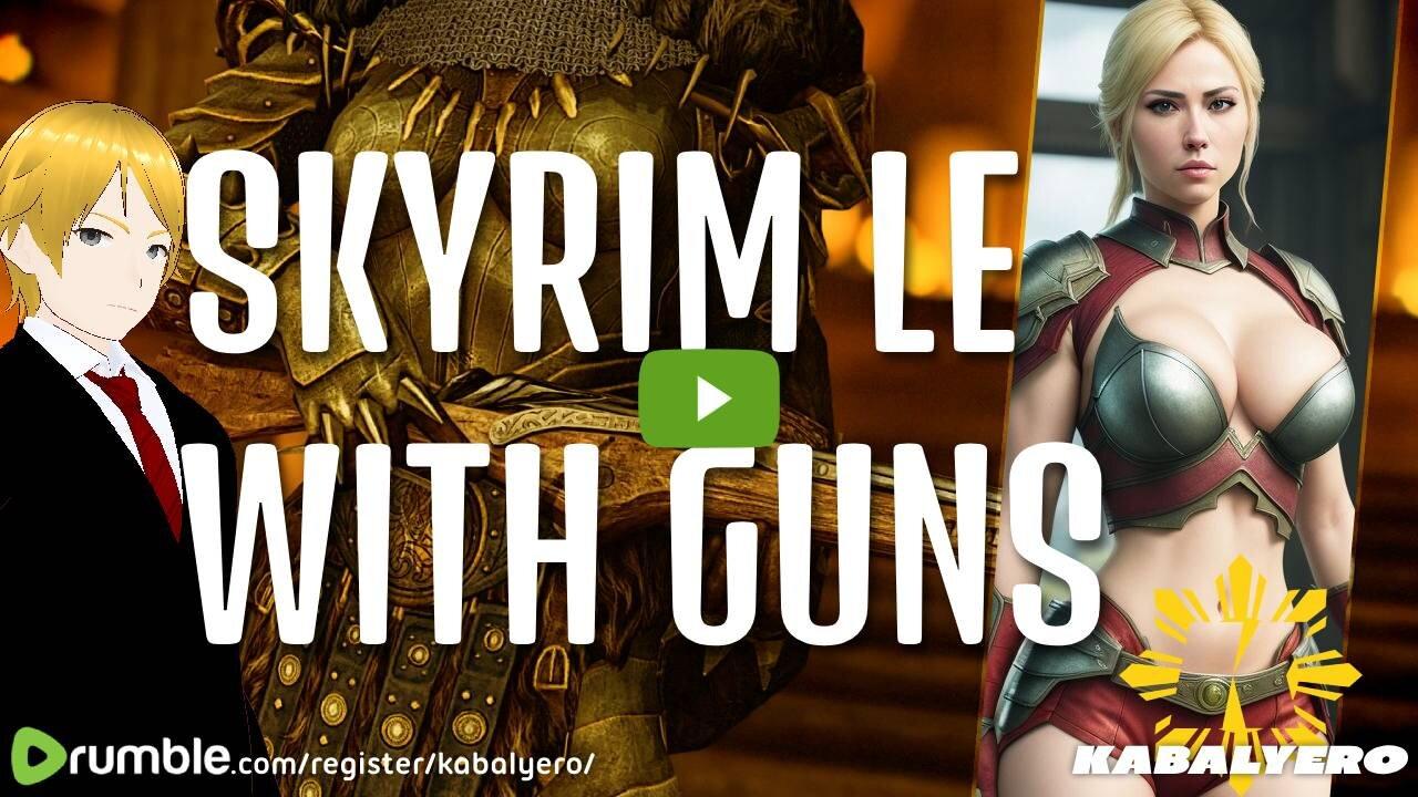 🔴 Kabalyero's Livestream 🐉 Skyrim LE With Guns [3/28/24]